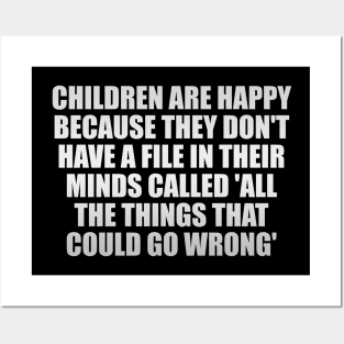 Children are happy because they don't have a file in their minds called All the Things That Could Go Wrong Posters and Art